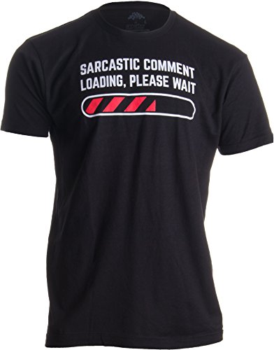 Sarcastic Comment Loading Please Wait Funny Sarcasm Humor for Men Women T-Shirt - X-Large Black