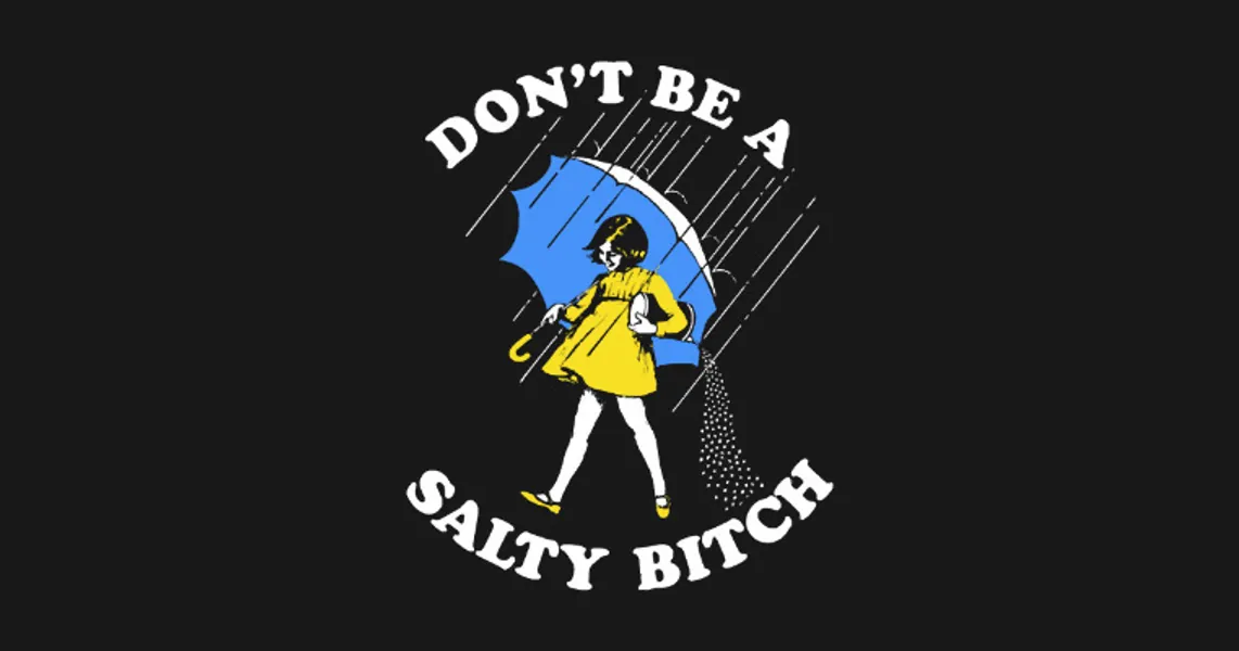 Dont Be A Salty Bitch by sevalyilmazardal