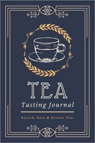 Tea Tasting Journal: Record, Rate & Review Teas | A Logbook to Document Brew Information & Tea Tasting Notes | Specialized Notebook for Tea Lovers, Enthusiasts & Sommeliers