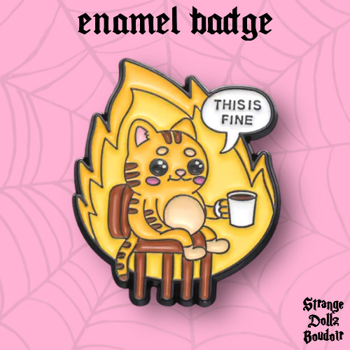This is fine, cute cat enamel pin badge, Halloween, Strange Dollz Boudoir