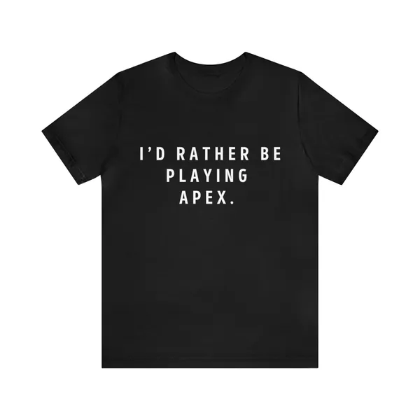 I&#39;d Rather Be Playing Apex, I Love Apex, Rather Be Tees, Apex Legends, Gaming, Streaming, Twitch, Youtube, eSports, Christmas Gift