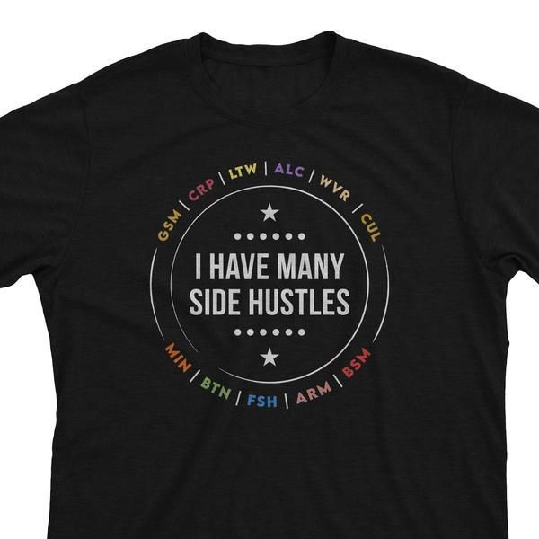 Many Side Hustles - FFXIV Inspired Funny FF14 MMO DoL DoH Crafting Gathering Gamer Gift Unisex T-Shirt or Hoodie