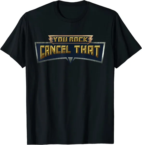 You Rock Cancel That Shirt - Funny Tee