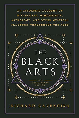 The Black Arts: A Concise History of Witchcraft, Demonology, Astrology, Alchemy, and Other Mystical Practices Throughout the Ages (Perigee)