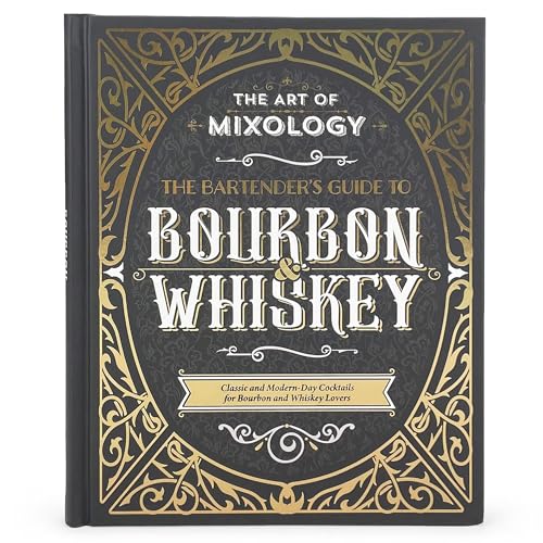 Art of Mixology: Bartender's Guide to Bourbon & Whiskey - Classic & Modern-Day Cocktails for Bourbon and Whiskey Lovers (The Art of Mixology)