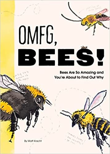OMFG, BEES!: Bees Are So Amazing and You're About to Find Out Why - Paperback