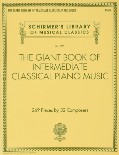 The Giant Book of Intermediate Classical Piano Music: Schirmer's Library of Musical Classics, Vol. 2139: 269 Pieces by 32 Composers