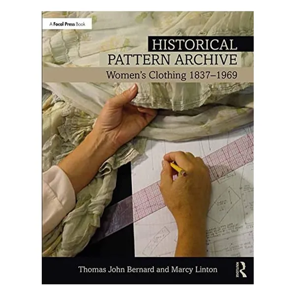Bernard, T: Historical Pattern Archive: Women's Clothing 1837-1969