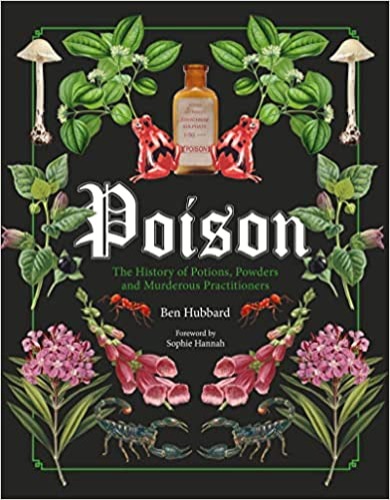 Poison: The History of Potions, Powders and Murderous Practitioners