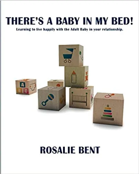 There's a baby in my bed!: Learning to live happily with the Adult Baby in your relationship. - 