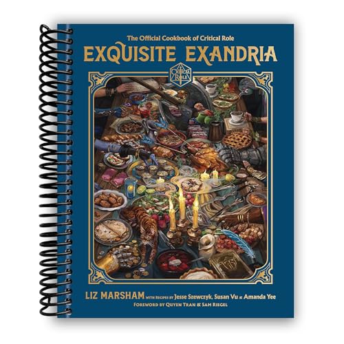 Exquisite Exandria: The Official Cookbook of Critical Role [Spiral-bound] Liz Marsham; Critical Role; Jesse Szewczyk; Susan Vu and Amanda Yee