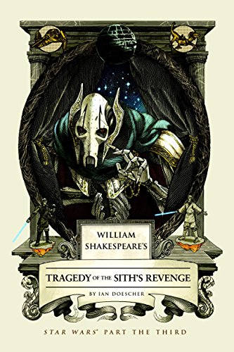 William Shakespeare's Tragedy of the Sith's Revenge: Star Wars Part the Third (William Shakespeare's Star Wars Book 3)