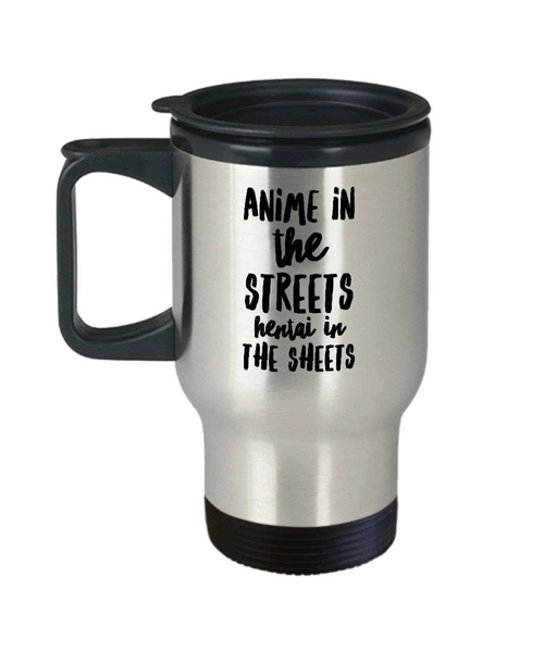 Funny Anime Coffee Mug - Anime Mug Gift - Anime Travel Cup - Hentai Gift - Anime In The Streets Hentai In The Sheets