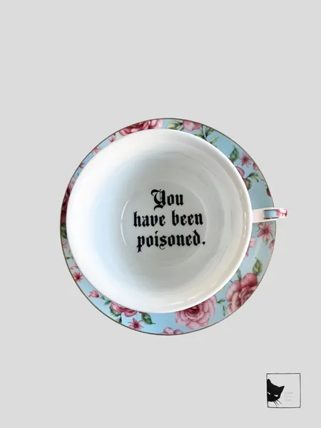 You’ve Been Poisoned, Blue Floral Tea cup and saucer