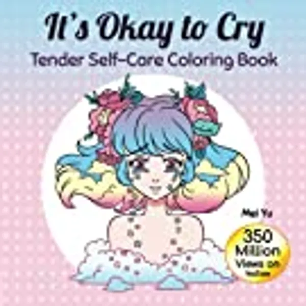 It's Okay to Cry: Tender Self-Care Coloring Book: Soothing Coloring Book with Calming Illustrations for Relaxing Art Color Therapy, Stress Relief, Mental Health & Healing