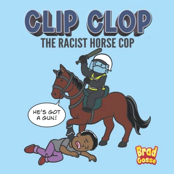 Clip Clop: The Racist Horse Cop (Rejected Children's Books)