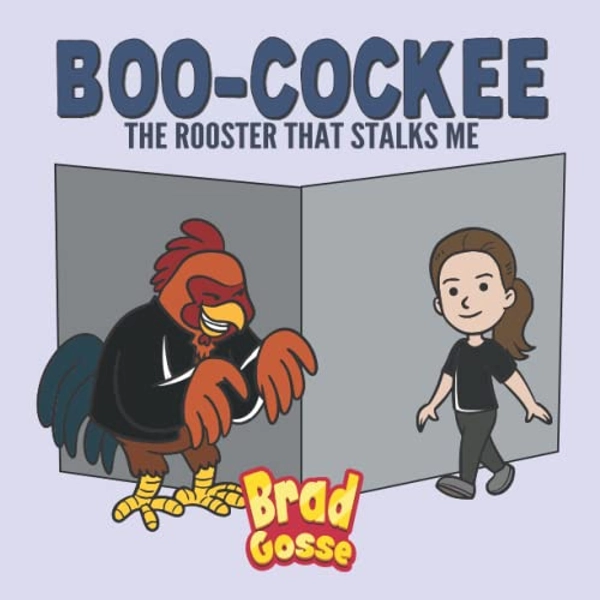 Boo-Cockee: The Rooster That Stalks Me (Rejected Children's Books)