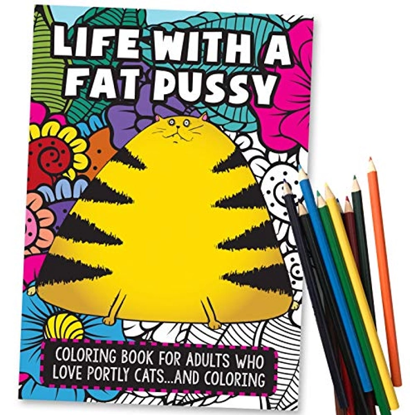 Life With A Fat Pussy - Funny Gift for Cat Lovers, White Elephant Idea - Includes 12 Colored Pencils - Adult Coloring Book