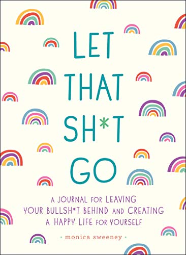 Let That Sh*t Go: A Journal for Leaving Your Bullsh*t Behind ✨