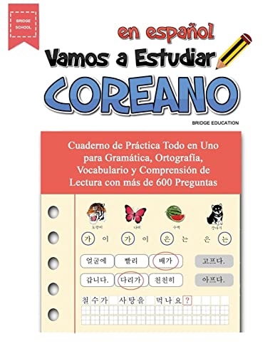 Vamos A Estudiar Coreano: Cuaderno de Práctica Todo en Uno para Gramática, Ortografía, Vocabulario y Comprensión de Lectura con más de 600 Preguntas (Spanish Edition)