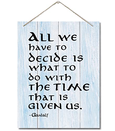 Inspirational Wood Art Signs, All We Have to Decide is What to Do With The Time That is Given Us, Hanging Printed Wall Plaque Wood Signs, Gandalf Quote Gift for Home and Office Decor 10 X 7.8 inch