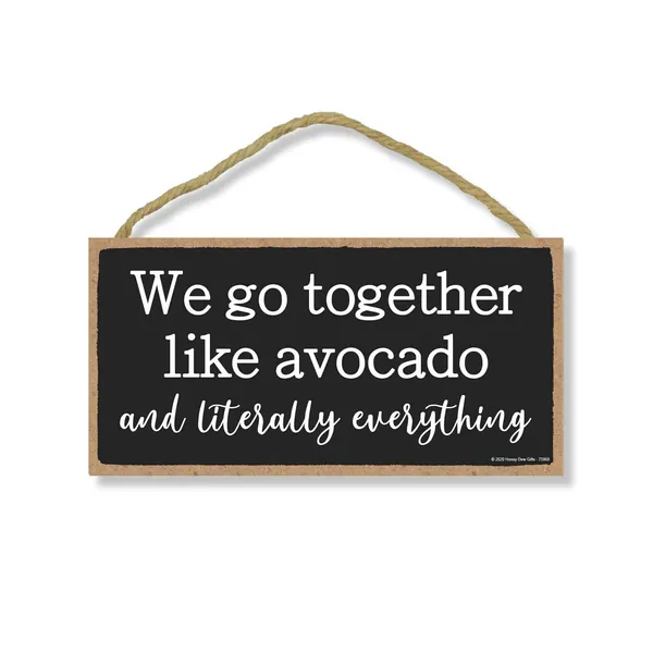 Honey Dew Gifts, We Go Together Like Avocado, Funny Friendship Hanging Signs, Wall Art, Decorative Wood Family Home Decor Sign, 5 Inches by 10 Inches - 