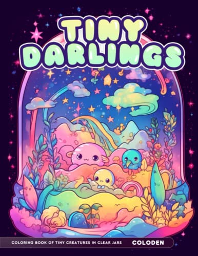 Tiny Darlings Coloring Book: Adult Coloring Book of Tiny Worlds Features Cute Creatures in clear jars, Mushrooms And Plants For Stress Relief & Relaxation