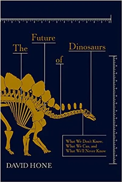 The Future of Dinosaurs: What We Don't Know, What We Can, and What We'll Never Know -