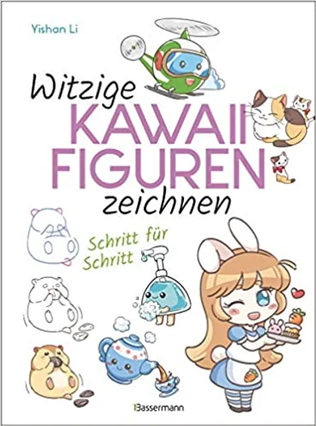 Witzige Kawaii-Figuren zeichnen Schritt für Schritt. Das Kawaii-Zeichenbuch für Einsteiger und schnelle Zeichenerfolge: Supersüße Figuren. Auch ideal zum Manga zeichnen - 