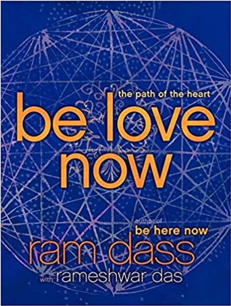 Be Love Now: The Path of the Heart - 