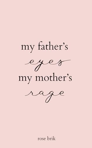 my father's eyes, my mother's rage