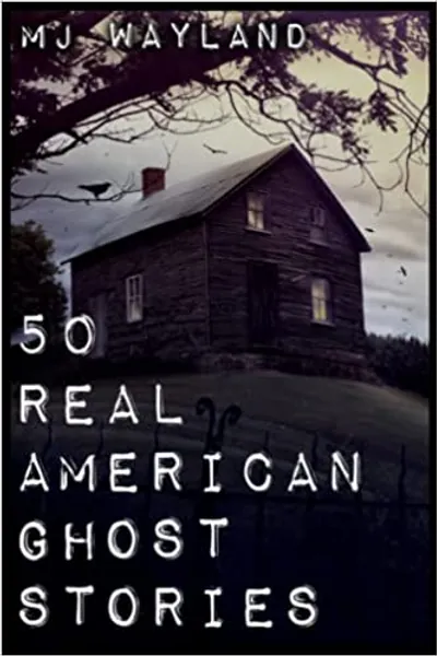 50 Real American Ghost Stories: A journey into the haunted history of the United States – 1800 to 1899 - 