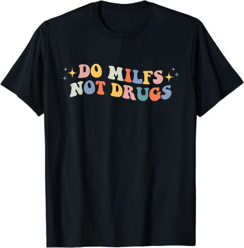 Groovy Style Do Milfs Not Drugs Funny Joke T-Shirt