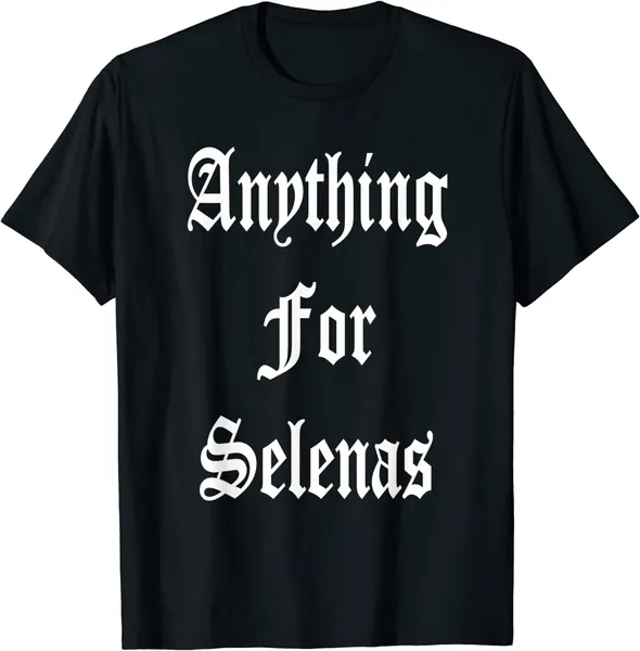 ANYTHING FOR SELENAS T-Shirt