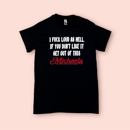 I Fuck Loud As Hell Shirt (Pre-Order)