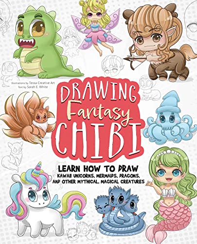 Drawing Fantasy Chibi: Learn How to Draw Kawaii Unicorns, Mermaids, Dragons, and Other Mythical, Magical Creatures (How to Draw Books)