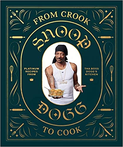 From Crook to Cook: Platinum Recipes from Tha Boss Dogg's Kitchen (Snoop Dogg Cookbook, Celebrity Cookbook with Soul Food Recipes) (Snoop Dog x Chronicle Books) - Hardcover