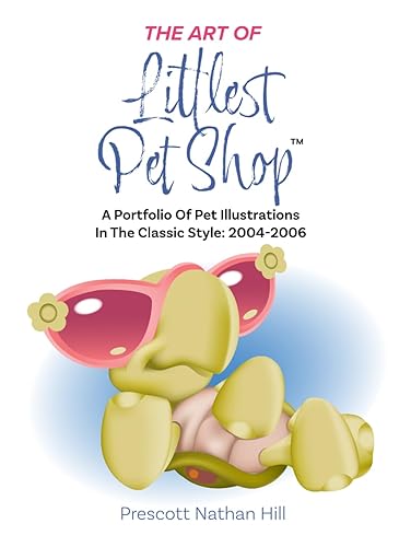 The Art of Littlest Pet Shop™: A Portfolio of Pet Illustrations in The Classic Style: 2004-2006