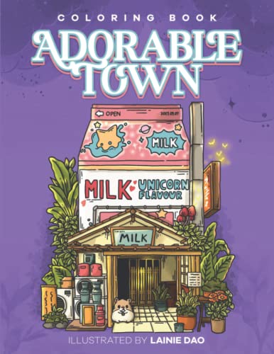 Adorable Town Coloring Book: Explore the Kawaii World and the Little Creatures, A Cute Coloring Book for Adult
