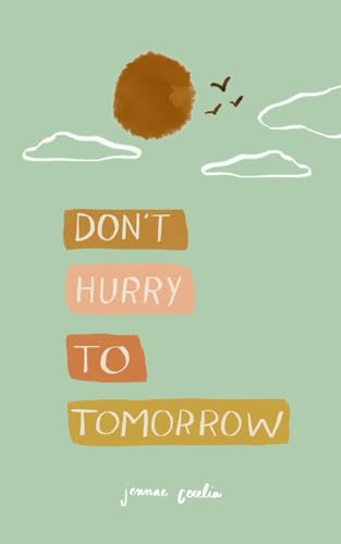 don't hurry to tomorrow