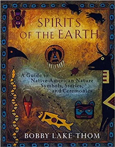 Spirits of the Earth: A Guide to Native American Nature Symbols, Stories, and Ceremonies - 