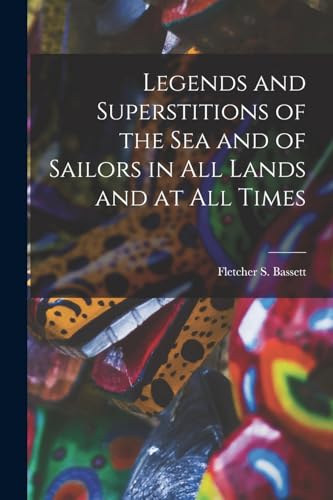 Legends & Superstitions of the Sea & of Sailors in All Lands & at All Times