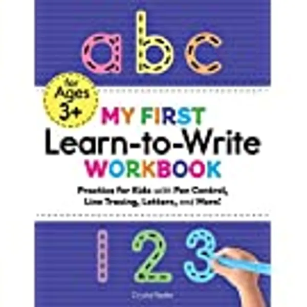 My First Learn-to-Write Workbook: Practice for Kids with Pen Control, Line Tracing, Letters, and More!