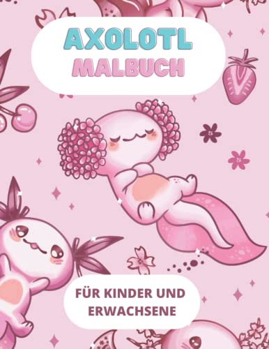 Axolotl Malbuch für Kinder und Erwachsene: Axolotl Malbuch cute mit süßen Motiven zum Ausmalen. Groß in DIN A4 mit 30 Illustrationen. Axolotl ... Axolotl Nikolaus und Weihnachten.