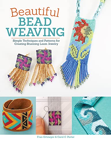 Beautiful Bead Weaving: Simple Techniques and Patterns for Creating Stunning Loom Jewelry