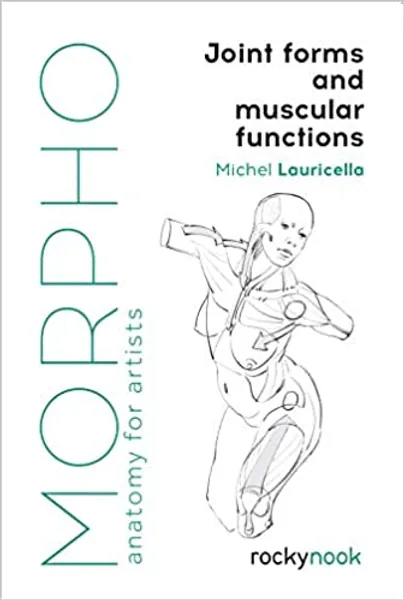 Morpho: Joint Forms and Muscular Functions: Anatomy for Artists (Morpho: Anatomy for Artists) - 
