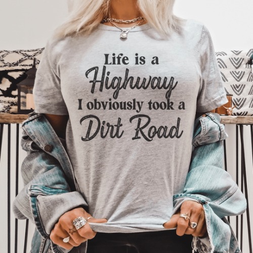 Life Is A Highway I Obviously Took A Dirt Road Tee - Athletic Heather / M
