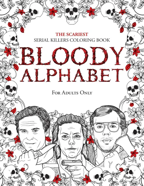BLOODY ALPHABET: The Scariest Serial Killers Coloring Book