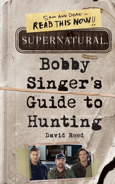 Reed, D: Supernatural: Bobby Singer's Guide to Hunting