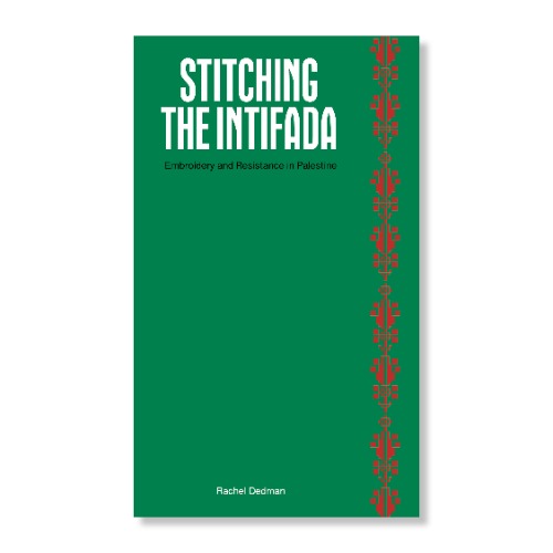 Stitching the Intifada: Embroidery and Resistance in Palestine | Full price